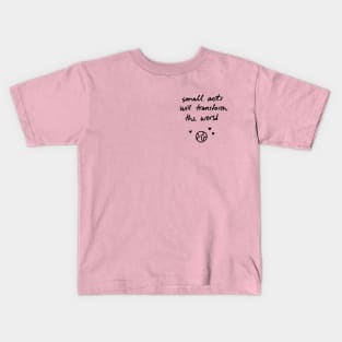 Small acts will transform the world Kids T-Shirt